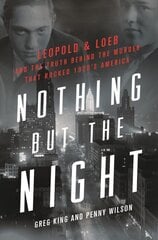 Nothing but the Night: Leopold & Loeb and the Truth Behind the Murder That Rocked 1920s America цена и информация | Биографии, автобиографии, мемуары | pigu.lt