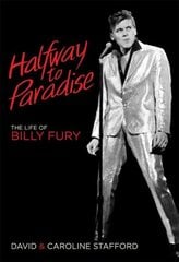 Halfway to Paradise: The Life of Billy Fury цена и информация | Биографии, автобиографии, мемуары | pigu.lt