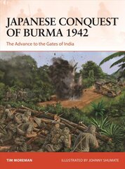 Japanese Conquest of Burma 1942: The Advance to the Gates of India kaina ir informacija | Istorinės knygos | pigu.lt