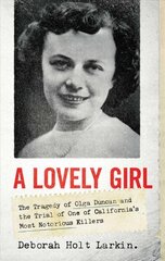 Lovely Girl: The Tragedy of Olga Duncan and the Trial of One of California's Most Notorious Killers цена и информация | Биографии, автобиогафии, мемуары | pigu.lt