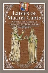 Ladies of Magna Carta: Women of Influence in Thirteenth Century England цена и информация | Исторические книги | pigu.lt