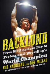 Backlund: From All-American Boy to Professional Wrestling's World Champion kaina ir informacija | Knygos apie sveiką gyvenseną ir mitybą | pigu.lt