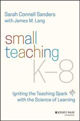 Small Teaching K-8 - Igniting the Teaching Spark with the Science of Learning цена и информация | Книги по социальным наукам | pigu.lt