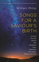 Songs for a Saviour's Birth: Journey Through Advent With Elizabeth, Mary, Zechariah, The Angels, Simeon And Anna kaina ir informacija | Dvasinės knygos | pigu.lt