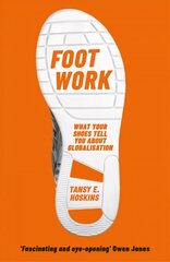 Foot Work: What Your Shoes Tell You About Globalisation цена и информация | Книги по экономике | pigu.lt