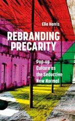 Rebranding Precarity: Pop-up Culture as the Seductive New Normal цена и информация | Книги по социальным наукам | pigu.lt