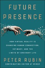Future Presence: How Virtual Reality Is Changing Human Connection, Intimacy, and the Limits of Ordinary Life kaina ir informacija | Ekonomikos knygos | pigu.lt