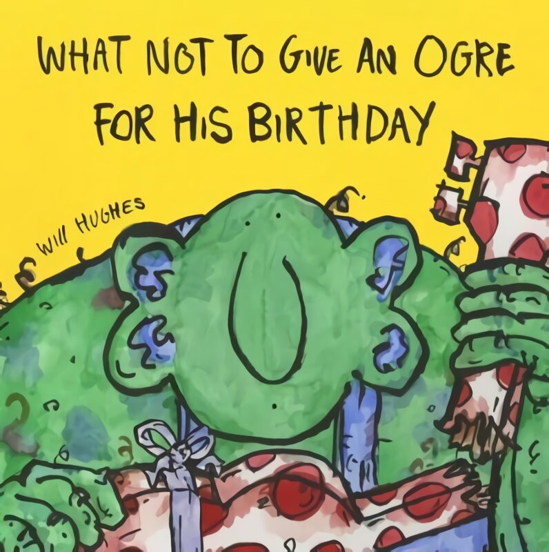 What not to give an ogre for his birthday kaina ir informacija | Knygos mažiesiems | pigu.lt