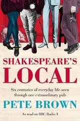 Shakespeare's Local: Six Centuries of History Seen Through One Extraordinary Pub Main Market Ed. цена и информация | Исторические книги | pigu.lt