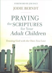 Praying the Scriptures for Your Adult Children: Trusting God with the Ones You Love цена и информация | Духовная литература | pigu.lt