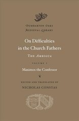 On Difficulties in the Church Fathers: The Ambigua: The <I>Ambigua</I>, Volume I цена и информация | Духовная литература | pigu.lt