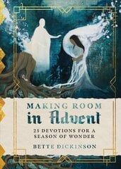 Making Room in Advent - 25 Devotions for a Season of Wonder: 25 Devotions for a Season of Wonder цена и информация | Духовная литература | pigu.lt