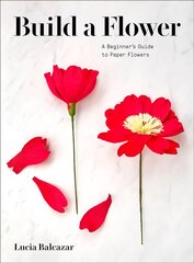 Build a Flower: A Beginner's Guide to Paper Flowers цена и информация | Книги о питании и здоровом образе жизни | pigu.lt