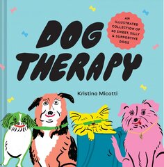 Dog Therapy: An Illustrated Collection of 40 Sweet, Silly, and Supportive Dogs kaina ir informacija | Knygos apie sveiką gyvenseną ir mitybą | pigu.lt