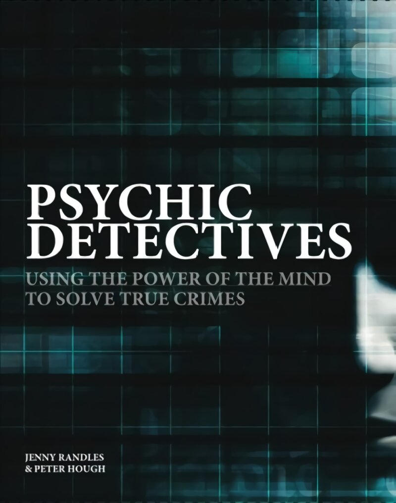 Psychic Detectives: Using the Power of the MInd to Solve True Crimes kaina ir informacija | Socialinių mokslų knygos | pigu.lt