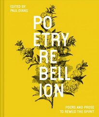 Poetry Rebellion: Poems and prose to rewild the spirit kaina ir informacija | Poezija | pigu.lt