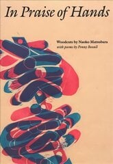 In Praise of Hands: Woodcuts by Naoko Matsubara - Poems by Penny Boxall kaina ir informacija | Knygos apie meną | pigu.lt