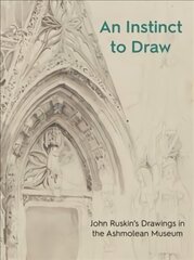 Instinct to Draw: John Ruskin's Drawings in the Ashmolean Museum цена и информация | Книги об искусстве | pigu.lt
