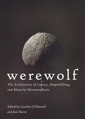 Werewolf: The Architecture of Lunacy, Shapeshifting, and Material Metamorphosis цена и информация | Книги по архитектуре | pigu.lt