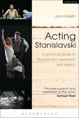 Acting Stanislavski: A practical guide to Stanislavski's approach and legacy kaina ir informacija | Knygos apie meną | pigu.lt