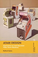 Atari Design: Impressions on Coin-Operated Video Game Machines цена и информация | Книги об искусстве | pigu.lt