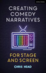 Creating Comedy Narratives for Stage and Screen: A Complete Guide to Stand-Up, Improv, Sketch and Sitcom kaina ir informacija | Knygos apie meną | pigu.lt