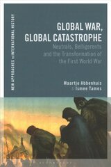Global War, Global Catastrophe: Neutrals, Belligerents and the Transformations of the First World War цена и информация | Исторические книги | pigu.lt