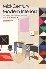 Mid-Century Modern Interiors: The Ideas that Shaped Interior Design in America kaina ir informacija | Knygos apie architektūrą | pigu.lt