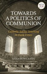 Towards a Politics of Communion: Catholic Social Teaching in Dark Times цена и информация | Духовная литература | pigu.lt