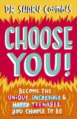 Choose You!: Become the unique, incredible and happy teenager YOU CHOOSE to be цена и информация | Книги для подростков  | pigu.lt