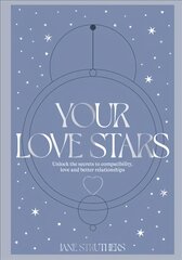 Your Love Stars: Unlock the secrets to compatibility, love and better relationships kaina ir informacija | Saviugdos knygos | pigu.lt