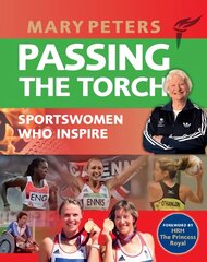 Passing the Torch: Mary Peters Sportswomen who Inspire цена и информация | Биографии, автобиографии, мемуары | pigu.lt