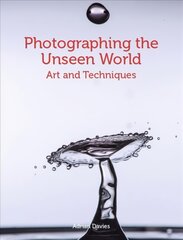 Photographing the Unseen World: Art and Techniques цена и информация | Книги по фотографии | pigu.lt