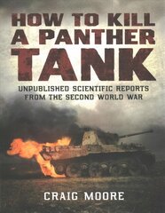 How to Kill a Panther Tank: Unpublished Scientific Reports from the Second World War kaina ir informacija | Socialinių mokslų knygos | pigu.lt