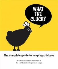 What the Cluck?: The Omlet guide to keeping chickens kaina ir informacija | Socialinių mokslų knygos | pigu.lt