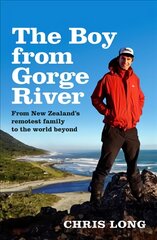 Boy from Gorge River: from New Zealand's Remotest Family to the World Beyond kaina ir informacija | Biografijos, autobiografijos, memuarai | pigu.lt
