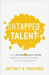 Untapped Talent: How Second Chance Hiring Works for Your Business and the Community цена и информация | Книги по экономике | pigu.lt