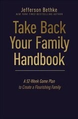 Take Back Your Family Handbook: A 52-Week Game Plan to Create a Flourishing Family kaina ir informacija | Dvasinės knygos | pigu.lt