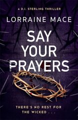 Say Your Prayers: An addictive and unputdownable crime thriller (DI Sterling Thriller Series, Book 1) цена и информация | Фантастика, фэнтези | pigu.lt