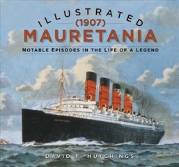 Illustrated Mauretania (1907): Notable Episodes in the Life of a Legend kaina ir informacija | Kelionių vadovai, aprašymai | pigu.lt