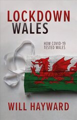 Lockdown Wales: How Covid-19 Tested Wales kaina ir informacija | Biografijos, autobiografijos, memuarai | pigu.lt