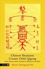 Chinese Shamanic Cosmic Orbit Qigong: Esoteric Talismans, Mantras, and Mudras in Healing and Inner Cultivation kaina ir informacija | Saviugdos knygos | pigu.lt