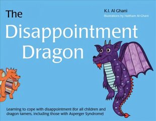 Disappointment Dragon: Learning to cope with disappointment (for all children and dragon tamers, including those with Asperger syndrome) цена и информация | Книги для подростков и молодежи | pigu.lt