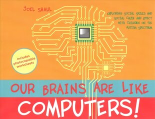 Our Brains Are Like Computers!: Exploring Social Skills and Social Cause and Effect with Children on the Autism Spectrum kaina ir informacija | Socialinių mokslų knygos | pigu.lt