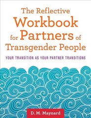 Reflective Workbook for Partners of Transgender People: Your Transition as Your Partner Transitions kaina ir informacija | Socialinių mokslų knygos | pigu.lt