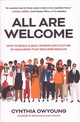 All Are Welcome: How to Build a Real Workplace Culture of Inclusion that Delivers Results: How to Build a Real Workplace Culture of Inclusion that Delivers Results цена и информация | Книги по экономике | pigu.lt
