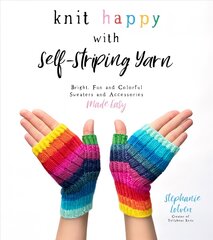 Knit Happy with Self-Striping Yarn: Bright, Fun and Colorful Sweaters and Accessories Made Easy цена и информация | Книги о питании и здоровом образе жизни | pigu.lt