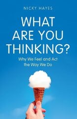 What Are You Thinking?: Why We Feel and Act the Way We Do цена и информация | Книги по экономике | pigu.lt