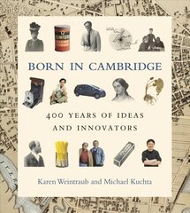 Born in Cambridge: 400 Years of Ideas and Innovators kaina ir informacija | Biografijos, autobiografijos, memuarai | pigu.lt