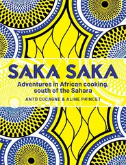 Saka Saka: Adventures in African cooking, south of the Sahara цена и информация | Книги рецептов | pigu.lt